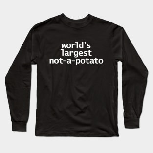 Worlds Largest Not a Potato Typography White Text Long Sleeve T-Shirt